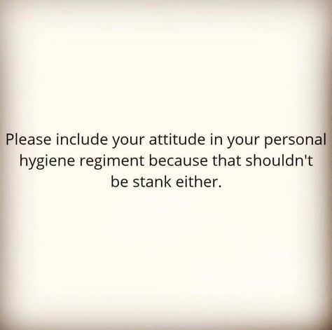 Bad Hygiene Quotes, Hygiene Quotes, Body Hygiene, Personal Quotes, Personal Hygiene, Tell The Truth, Fact Quotes, Funny Quotes, Humor