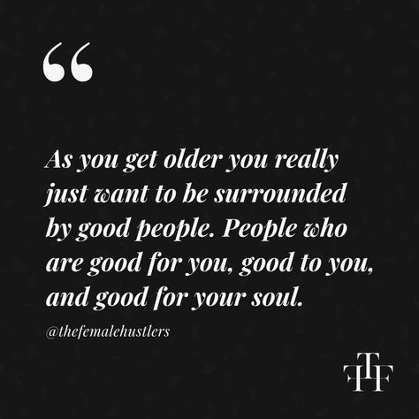 If They Want To Be In Your Life Quotes, Wise People Quotes Wisdom, I Just Want To Be Better Quotes, Quotes About Getting Older Wisdom, Life Realizations Thoughts, Be Surrounded By Positive People, Qoutes About Realization In Life, Realizations Quotes, When You Get Older Quotes