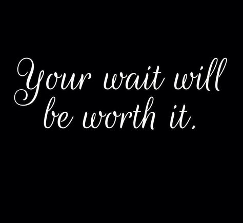 YOUr wait will be worth it. The Wait Will Be Worth It, Over Quotes, Over It Quotes, Worth The Wait, Future Husband, Worth It, How To Plan, Quotes