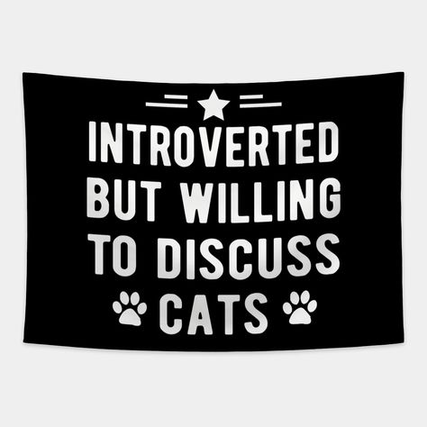 This design features a humorous message "Introverted but willing to discuss cats" perfect for cat lovers who can relate to being introverted. Great for starting conversations about feline friends. -- Choose from our vast selection of tapestries to match with your desired size to make the perfect custom tapestry. Pick your favorite: Movies, TV Shows, Art, and so much more! Available in small, medium, large. Perfect for decorations in apartments, bedrooms, and dorm rooms. Starting Conversations, Introverted But Willing To Discuss, Market Ideas, How To Start Conversations, Introverted, Apartments Bedrooms, Custom Tapestry, Dorm Rooms, Farmers Market