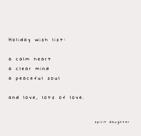 Holiday wish list: a calm heart a clear mind a peaceful soul and love, lots of love. A Calm Love Quote, Peace Calm Quotes, All Is Calm All Is Bright, A Calm Love, Peace And Love Quotes, Peaceful Soul, Calm Love, Evening Quotes, Inspiring Thoughts