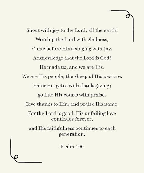 psalm 100 Gods Attributes, Thanksgiving Psalms, Psalms 100, Psalm Of Thanksgiving, Thanksgiving Bible Verses, Psalm 57, Psalm 50, Psalm 138, Inspirational Quotes Encouragement