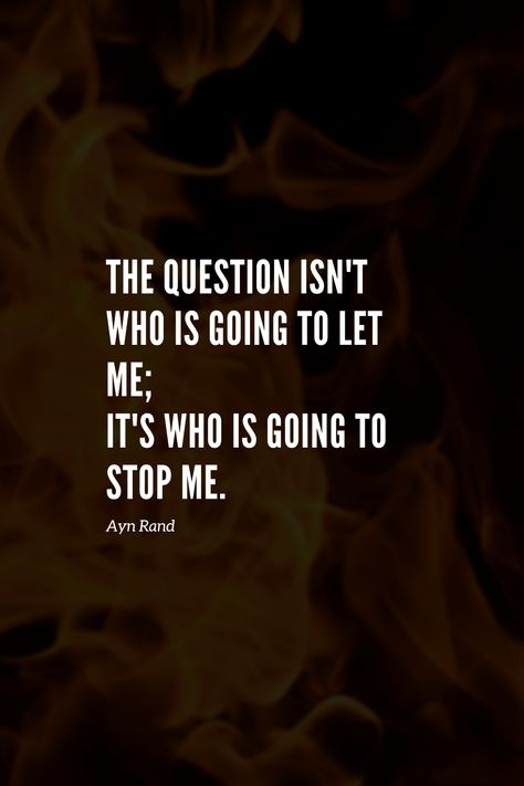 badass quote | The question isn't who is going to let me; it's who is going to stop me. | Be unstoppable | badass saying | arrogant quotes | badass quotes | motivating quote | Motivational quotes Be Unstoppable, Check Please, Ayn Rand, The Future Is Now, Challenge Me, Badass Quotes, Reality Check, Workout Challenge, The Question