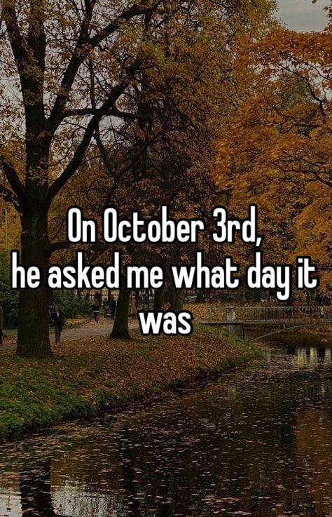 October 3rd, Fall Mood Board, What Day Is It, Careless Whisper, We Fall In Love, Describe Me, Whisper Confessions, Autumn Aesthetic, Silly Me