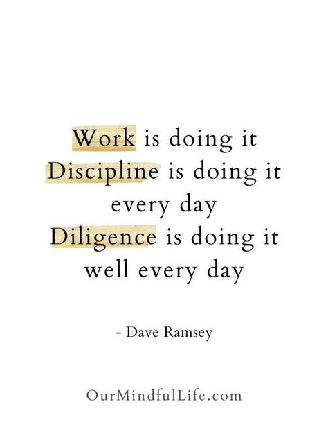 Work is doing it. Discipline is doing it every day. Diligence is doing it well every day. Love Inspiration Quotes, Dave Ramsey Quotes, Discipline Quotes, Gym Quote, Work Motivation, Love Inspiration, Dave Ramsey, Love Dating, Self Discipline