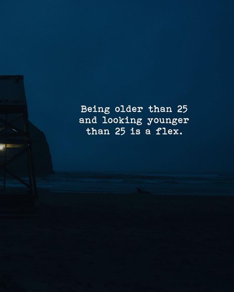 Being older than 25 and looking younger than 25 is a flex. Dear Girl, Looks Quotes, Unforgettable Quotes, Looking Younger, Cute Captions, Aging Quotes, Profound Quotes, Great Inspirational Quotes, Deep Thinking