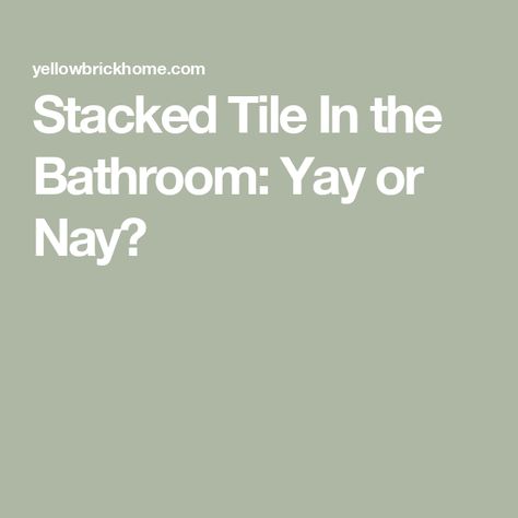 Stacked Tile In the Bathroom: Yay or Nay? Stacked Tiles Bathroom, Vertical Tile Shower Ideas With Tub, Stacked 12x24 Shower Tile, Vertical Bathroom Tile, Vertical Tile Shower Ideas, Tile In The Bathroom, Stacked Tile, Painted Beadboard, Dark Grey Tile