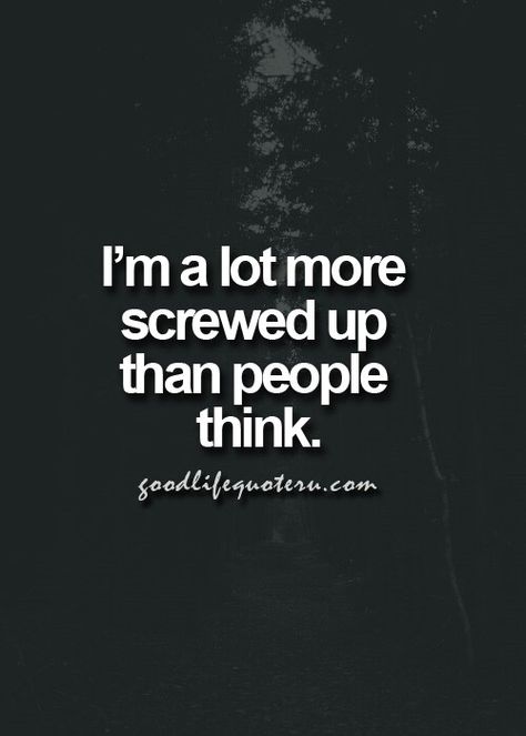 I'm a lot more screwed up than people think Screw Up Quotes, Black And White Quotes, I Screwed Up, Love Black And White, White Quotes, Wise One, Outing Quotes, Up Quotes, Girl And Boy