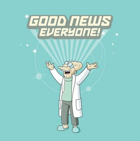 Futurama - Good news everyone! Professor Quote, Matt Groening, American Dad, Futurama, Comedy Central, Geek Out, Nerd Geek, A Cartoon, The Simpsons