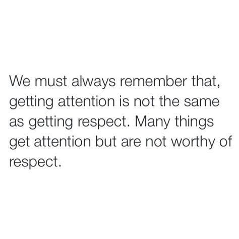 Getting attention versus gaining respect Attention Quotes, Kandee Johnson, Need Attention, Losing People, Respect People, Poems About Life, Always Remember, Real Quotes, Real Talk