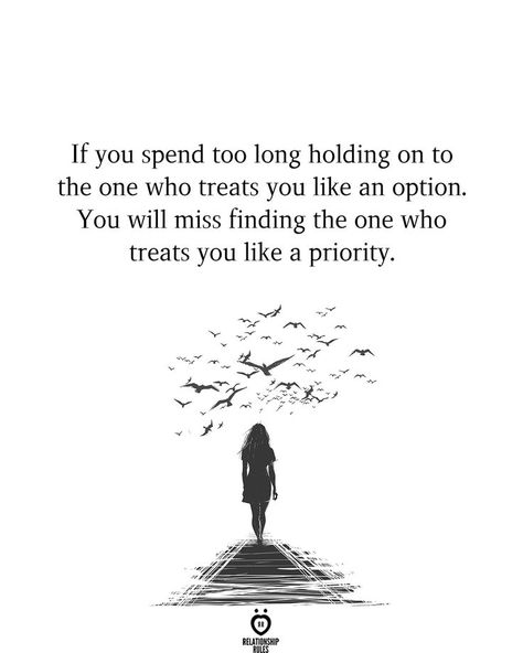 If you spend too long holding on to the one who treats you like an option. You will miss finding the one who treats you like a priority. Treat Quotes, Relationship Psychology, Soulmate Quotes, Be Gentle With Yourself, Finding The One, Treat You, Relationship Rules, Someone New, Find Someone Who