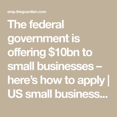 The federal government is offering $10bn to small businesses – here’s how to apply | US small business | The Guardian Government Contracting Small Businesses, Government Contracts Small Businesses, Government Contracts, Small Business Funding, Ballin On A Budget, Start Business, Small Business Administration, Government Grants, Small Business Loans