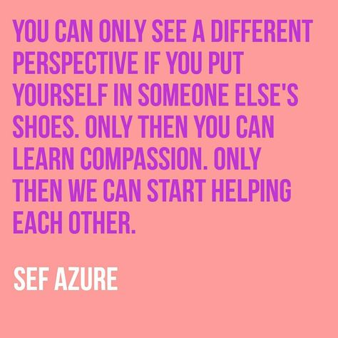 Put yourself in someone else's shoes so you can learn about compassion Someone Elses Shoes, Keep On Keepin On, Shoes Quotes, Peace Quotes, Girl Inspiration, Someone Elses, Great Quotes, Inspirational Words, Me Quotes