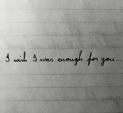 Wish I Was Good Enough Quotes, I Wish That I Was Good Enough For You, I Wish I Was Perfect Quotes, Wish I Was Enough Quotes, I Wish I Was Enough For You, I Wish That I Was Good Enough, I Wish You Enough, Lonely Wife, Enough Is Enough Quotes