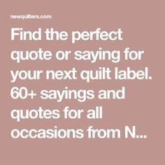 Quilt Tags Sayings, Quilt Labels For Wedding Quilts, Quilt Label Sayings Ideas, Quilt Signature Ideas, Memory Quilt Labels Ideas Sayings, Quilting Labels Ideas, Quotes About Quilts, Memory Quilt Quotes, Quilting Quotes Inspiration