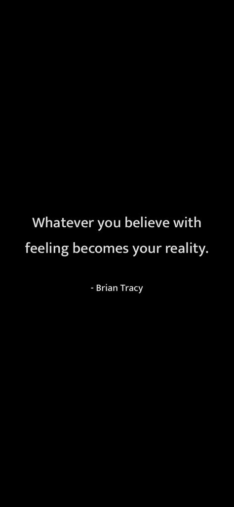 Whatever you believe with feeling becomes your reality. Brian Tracy From Motivation https://motivationquotesdaily.page.link/i_quotes Bryan Tracy, Brian Tracy Quotes, Honest Quotes, Brian Tracy, Me Quotes, Incoming Call Screenshot, Feelings, Quotes