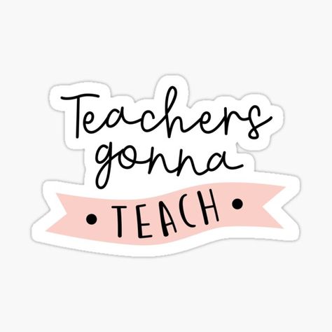 funny teacher saying: teachers gonna teach • Millions of unique designs by independent artists. Find your thing. Teacher Quotes Funny, Teacher Quote, Funny Teacher, Teacher Quotes, Quote Stickers, Teacher Humor, Sticker Design, Finding Yourself, Unique Designs