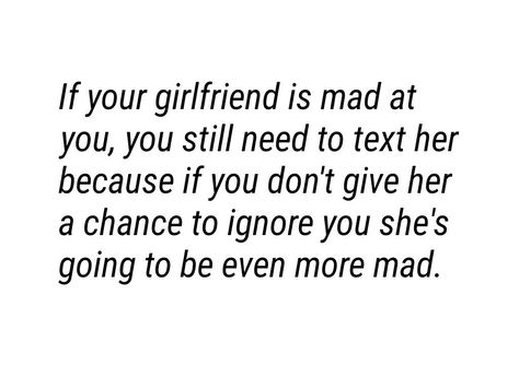 If your girlfriend is mad at you you still need to text her to give her a chance TO ignore you. Otherwise it's pointless and she's going to be even more mad with your dumb ass. Facts. When She's Mad At You, When Ur Mad At Ur Boyfriend, When Your Girlfriend Is Mad At You, Mad At Boyfriend Quotes, Mad At Boyfriend, Text Her, Mad At You, Messages For Boyfriend