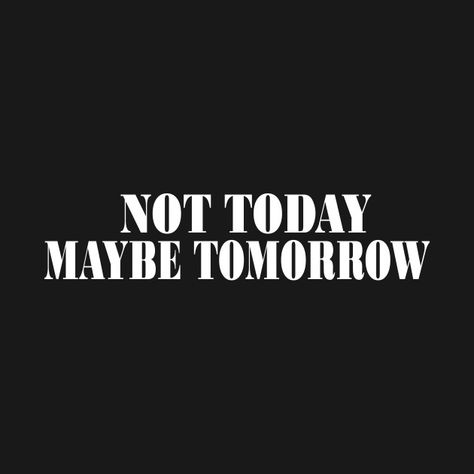 Maybe Tomorrow, Not Today, Tattoo Idea, Good Vibes, The North Face Logo, Retail Logos, Toast, T Shirts, Quick Saves