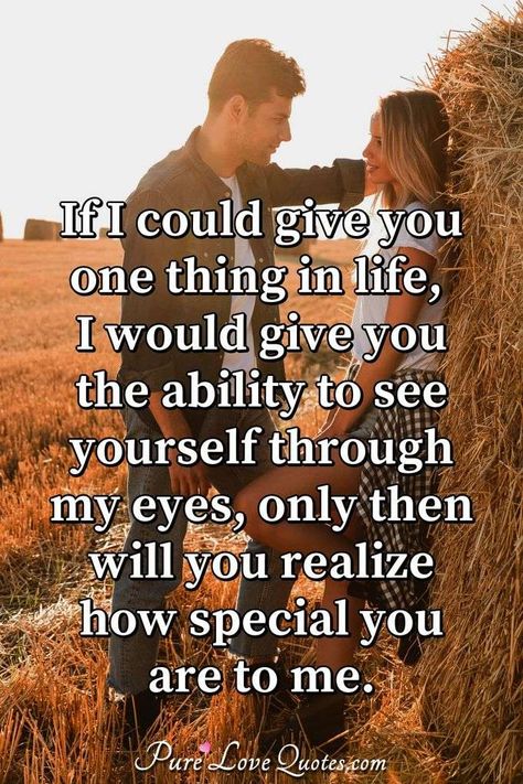 You're special to me in every way. Thank you for being who you are. | PureLoveQuotes See Yourself Through My Eyes Quotes, Give Love Quotes, Special Person Quotes, See Yourself Through My Eyes, Pure Love Quotes, Realization Quotes, Person Quotes, Eye Quotes, Love Quotes For Him Romantic