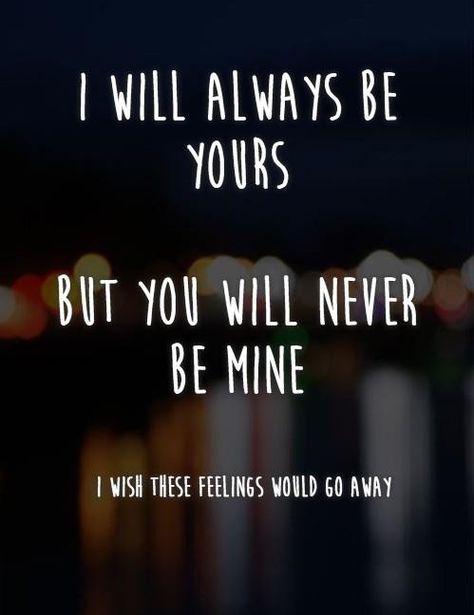 LOVE QUOTES | 36     I will always be yours but you will never be mine. I wish this feelings would go away Quotes Feelings Love, Relationship Feelings, Mine Quotes, Love Feelings, Beauty Soul, Lonliness Quotes, Relationship Goals Quotes, Life Status, Feeling Empty