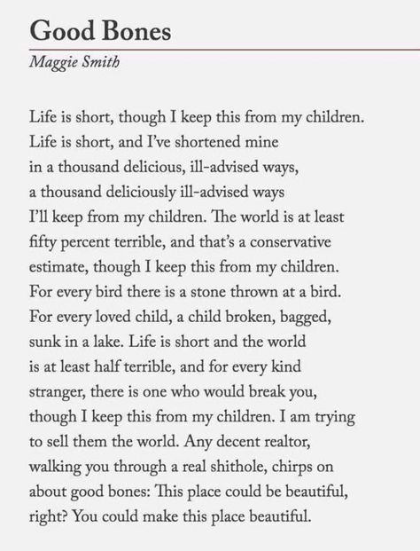 Good Bones Maggie Smith, Good Bones Poem, Maggie Smith Quotes, Poem Tattoo, Beautiful Poetry, Maggie Smith, Good Bones, Poetry Inspiration, Sink In