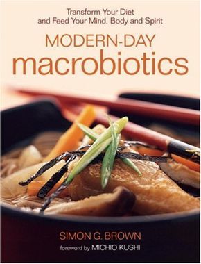 Modern-Day Macrobiotics: Transform Your Diet and Feed Your Mind, Body and Spirit Drinks For Constipation, Macrobiotic Diet, Macrobiotic Recipes, Feed Your Mind, Healing Diet, Macros Diet, Recipe Cover, Cookery Books, Fasting Diet