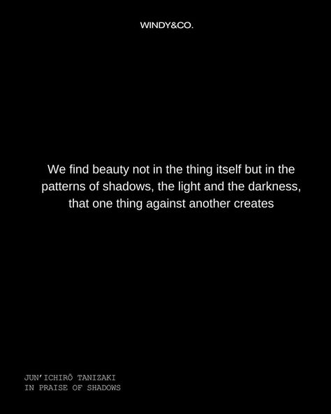 In Praise of Shadows is a 1933 essay on Japanese aesthetics by the Japanese author Jun’ichirō Tanizaki. Jun’ichirō Tanizaki was a Japanese author who is considered to be one of the most prominent figures in modern Japanese literature. Whose writing is characterized by eroticism and ironic wit. In Praise Of Shadows, Japanese Literature, Modern Japanese, Find Beauty, Literature, Writing