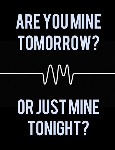 Are you mine tomorrow or just mine tonight? love love quotes quotes quote love images Arctic Monkeys Lyrics, Arctic Monkeys Wallpaper, Monkey Wallpaper, Artic Monkeys, Super Quotes, Trendy Quotes, Song Quotes, Arctic Monkeys, Love Images