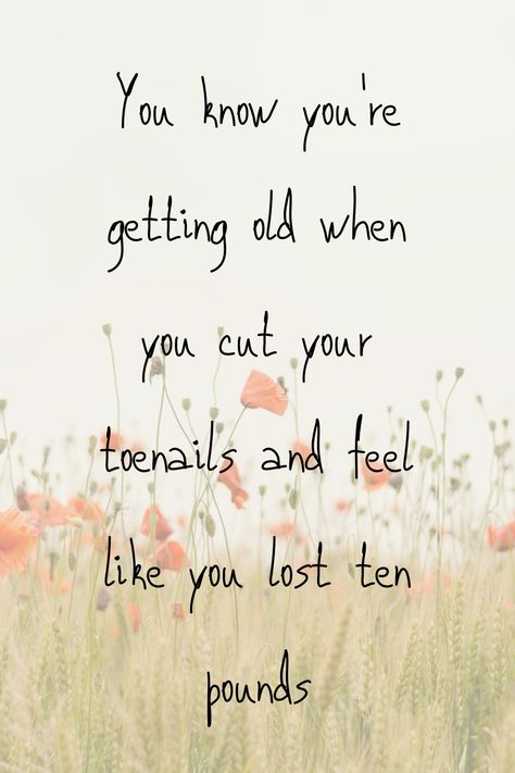 Fun Quotes About Getting Old, Jokes About Getting Old, Funny Quotes About Aging, Quotes About Aging, Age Humor, Humor Birthday, Lose Ten Pounds, Old Age Humor, Aging Quotes