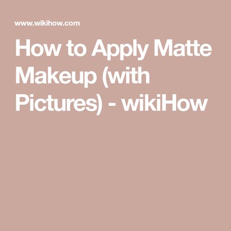 How to Apply Matte Makeup (with Pictures) - wikiHow Matt Makeup, Matte Makeup Look, Upper Eyelid, How To Apply Blush, Matte Makeup, Black Eyeshadow, Exfoliating Cleanser, Black Liquid, Lower Lashes