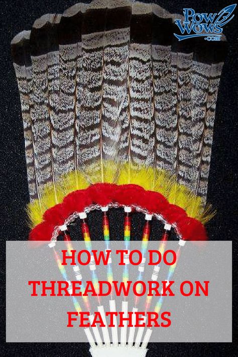 How to Do Threadwork on Feathers - PowWows.com - Native American Pow Wows Feather Art Projects, Native American Art Projects, Smudging Feathers, Feather Fans, Native American Feathers, Powwow Regalia, Native American Beadwork Patterns, Native American Headdress, Feather Diy