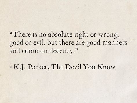 You Did Wrong To Me Quotes, Wrong And Right Quotes, There Is No Right Or Wrong Quotes, Common Decency Quotes, Quotes About Good And Evil, Quotes About The Devil, Quotes About Manners, Decency Quotes, Good And Evil Quotes