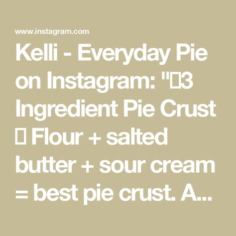 Kelli - Everyday Pie on Instagram: "✨3 Ingredient Pie Crust ✨

Flour + salted butter + sour cream = best pie crust. And it’s so darn tender and delicious. Will you give it a try? 

And I know you’ll all be asking for the recipe in the comments. It’s on my website. IT IS ALWAYS ON MY WEBSITE 💛

#pie #piecrust #pastry #pastrylife #pastrylover #baking #easyrecipes #easybaking" 3 Ingredient Pie, Best Pie Crust, Best Pie, Pies & Tarts, 3 Ingredient, Salted Butter, Easy Baking, Pie Crust, 3 Ingredients