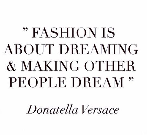 '"Fashion is about dreaming and making other people dream." - Donatella Versace Fashion Designer Quotes, Chanel Quotes, Coco Chanel Quotes, Donatella Versace, Fashion Quotes, Design Quotes, Note To Self, Quote Aesthetic, Pretty Words