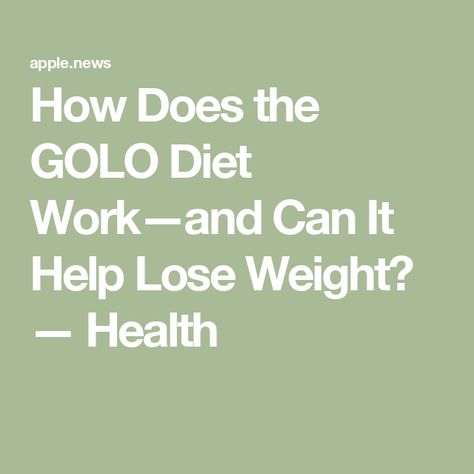 How Does the GOLO Diet Work—and Can It Help Lose Weight? — Health Golo Diet Plan, Golo Diet, Eating Plan, Help Losing Weight, Eating Plans, Diet Plan, A Team, Health Care, Health And Beauty