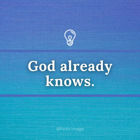 God already knows. God Already Knows, Scripture Pictures, Word Study, Jesus Saves, Scripture Quotes, Jesus Quotes, Christian Quotes, Life Quotes, Jesus