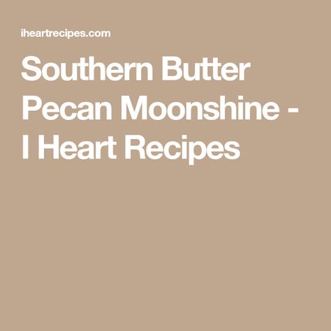 Southern Butter Pecan Moonshine - I Heart Recipes Butter Pecan Moonshine Recipe, Butter Pecan Moonshine, Flavored Moonshine Recipes, Diy Moonshine, Moscato Punch, Butter Pecan Syrup, Moonshine Recipe, I Heart Recipes, Adult Beverages Recipes