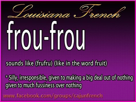 I feel a little bit bad about calling my bff Frou now... ;) Cajun Culture, French Idioms, French Slang, Louisiana Culture, Cajun French, Louisiana Creole, Louisiana Crawfish, French Creole, Basic French