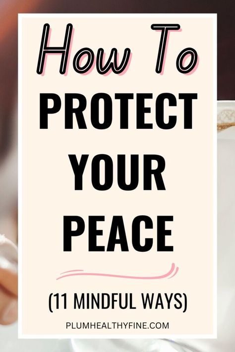 11 Powerful Ways To Protect Your Peace No Matter What Protect Your Inner Peace, How To Stay Calm, Protect Your Peace, Family Peace, Life Changing Habits, Cold Symptoms, Stop Caring, Finding Inner Peace, Stay Calm