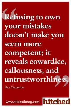 Réfusing  to own  your mistakes  doesn't make you  seem more  competent; it  reveals cowardice,  callousness, and  untrustworthi  Ben Carpenter  hitched  www.hitchedmag.com Righteous Quotes, Bitter People, Rapture Ready, Gadget Pouch, Toxic People, Narcissism, Duct Tape, A Quote, True Words