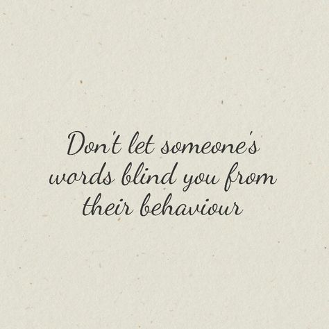 Don't let someone's words blind you from their behaviour Dont Be Blind Quotes, Being Blindsided Quotes, Blind Quotes Truths, Faults Quote, Blind Quotes, Frustration Quotes, Karma Quotes, Baddie Quotes, Truth Quotes