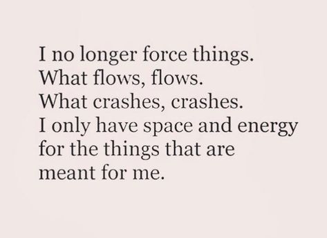 I No Longer Force Things Quotes, I No Longer Force Things, Catchy Words, Zen Thoughts, Tattoos Funny, Self Care Quote, Caring For Yourself, Inspirational Words Of Wisdom, Sounds Good To Me