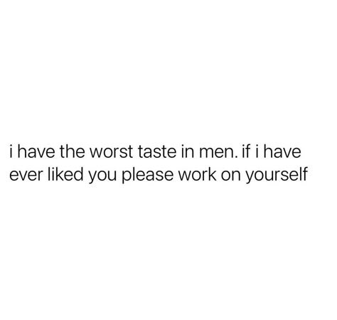 Bad Taste In Men Quotes, Clingy Men Quotes, Men Are Weird Quotes, Eternal Love Quotes, Bad Taste In Men, People Quotes Truths, Cow Milking, Single Jokes, Honesty Quotes