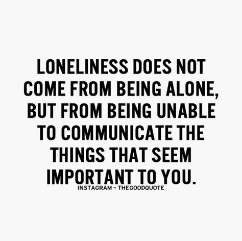 Loneliness does not come from being alone, but from being unable to communicate the things that seem important to you. No One Listens, Quotes Single, Quotes Thoughts, Single Quotes, Positive Quotes Motivation, A Quote, Great Quotes, True Quotes, The Things