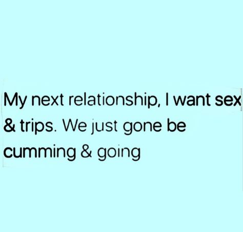 My next relationship... My Next Relationship Quotes Funny, New Relationship Humor, Funny Relationship Quotes Humor Couples Hilarious, Poly Relationship Quotes Funny, Relationship Status Humor, Relationship Sarcasm, Realest Quotes Relationships, Age Difference Relationship, Relationship Memes Funny