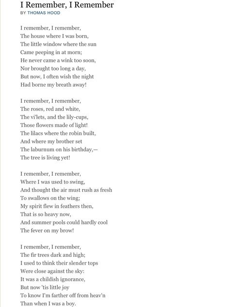 The first poem i ever learned.  The one i will always remember. From my mum. I Remember, I Remember by Thomas Hood I Remember I Remember Thomas Hood, Favorite Poems, English Poetry, Thomas Hood, Beautiful Poetry, Collection Of Poems, Poetry Words, Poem Quotes, Smile Because