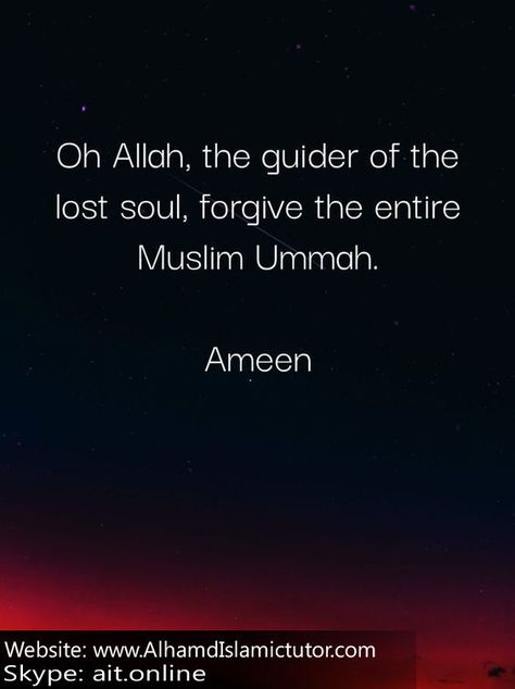 "Oh Allah The Guider Of The Lost Soul, ForGive The Entire Muslim Ummah." _____________________AMEEN________________________________ Oh Allah, Lost Soul, Lost