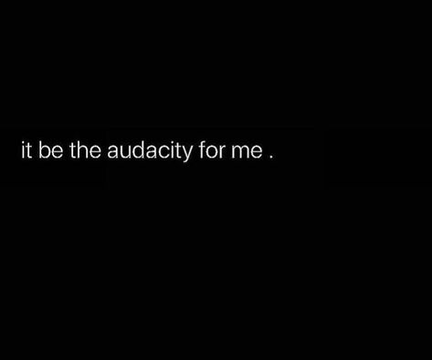 The nerve and audacity to do so! Exposed all by yourself Audacity Quotes, The Nerve, Talking Quotes, Realest Quotes, Relatable Tweets, Caption Quotes, Baddie Quotes, Real Talk Quotes, Real Life Quotes