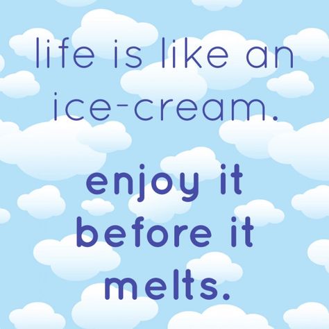 "Life is like an ice-cream. Enjoy it before it melt." Make every moment count, and enjoy the ride. #quotes #inspiration #life #happy #positivity Make Every Moment Count Quotes, Ice Cream Slogan Ideas, Gelato Vs Ice Cream, Ice Cream Slogans, Ice Cream Quotes Funny, Cream Quotes, Ice Cream Quotes, Ride Quotes, Beautiful Good Night Messages